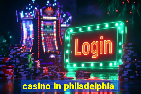 casino in philadelphia