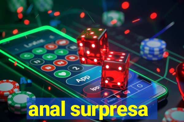 anal surpresa