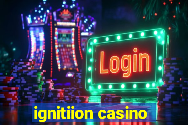 ignitiion casino