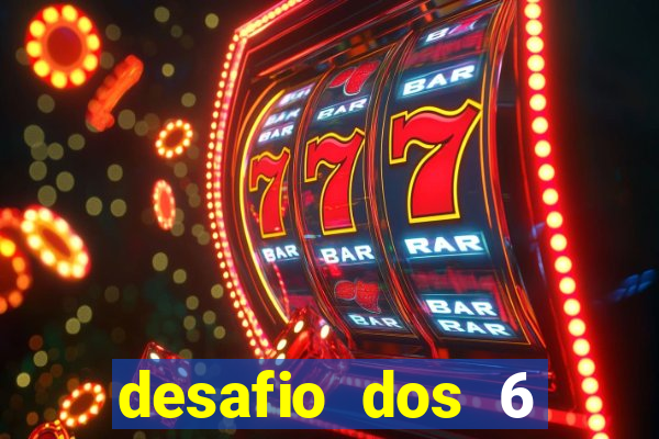 desafio dos 6 placares bet365