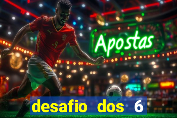 desafio dos 6 placares bet365