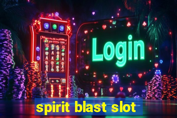 spirit blast slot