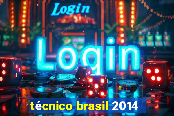 técnico brasil 2014