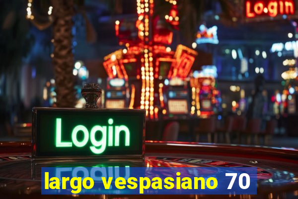 largo vespasiano 70