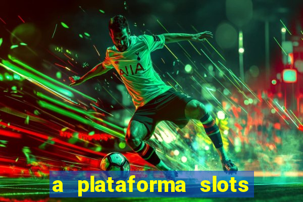 a plataforma slots fortune é confiável