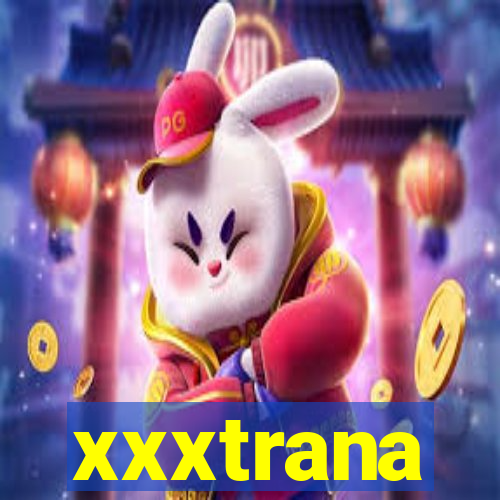 xxxtrana