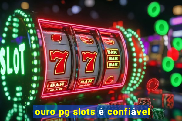 ouro pg slots é confiável