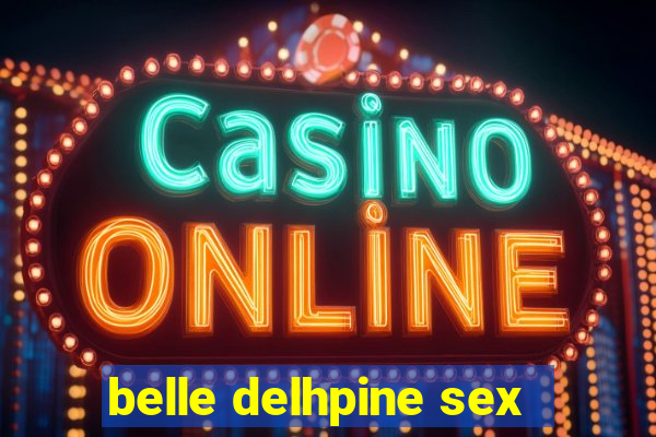 belle delhpine sex