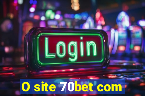 O site 70bet com