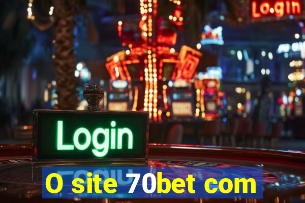 O site 70bet com