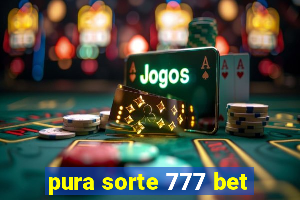 pura sorte 777 bet