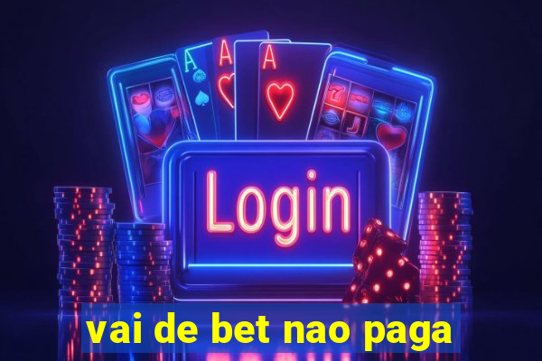 vai de bet nao paga