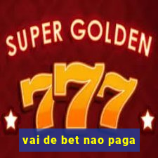 vai de bet nao paga