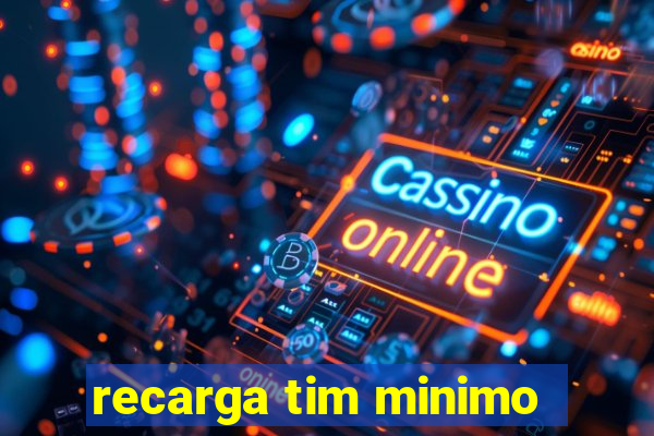 recarga tim minimo