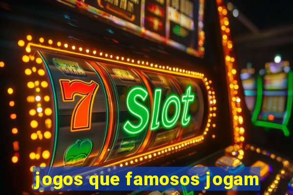 jogos que famosos jogam