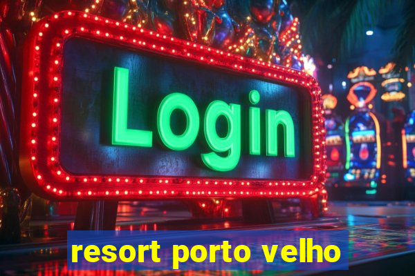 resort porto velho