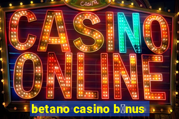 betano casino b贸nus