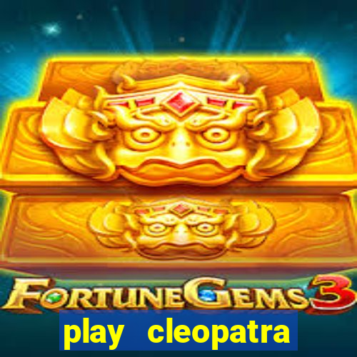 play cleopatra slots for free