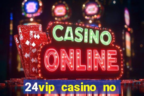 24vip casino no deposit bonus codes 2020