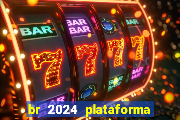 br 2024 plataforma de jogos