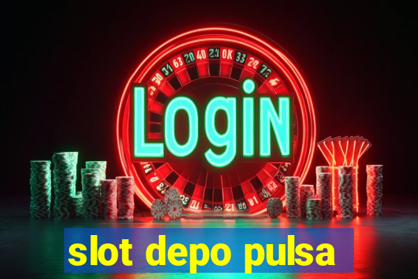 slot depo pulsa