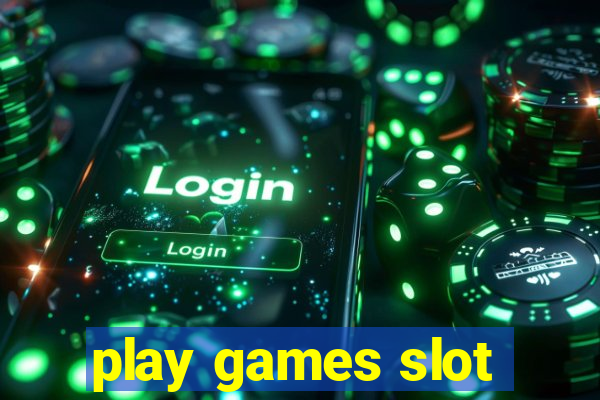 play games slot