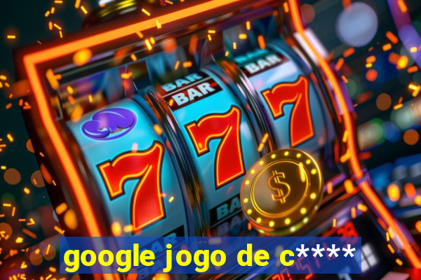 google jogo de c****