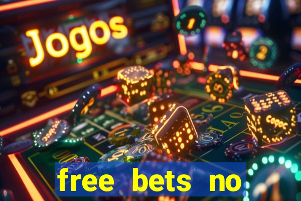 free bets no deposit required