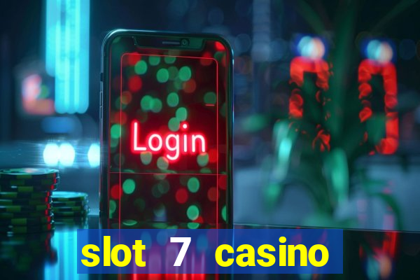 slot 7 casino bonus codes