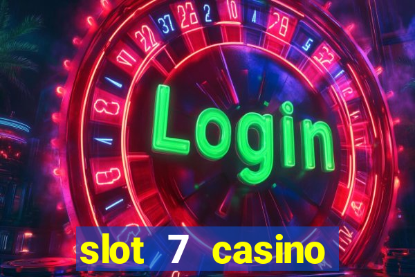 slot 7 casino bonus codes