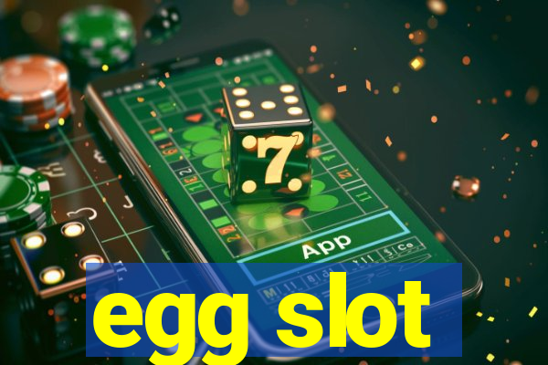 egg slot