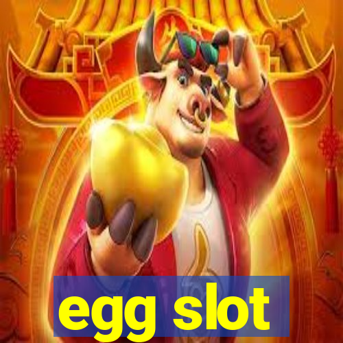 egg slot