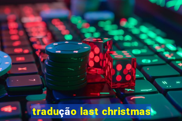 tradução last christmas