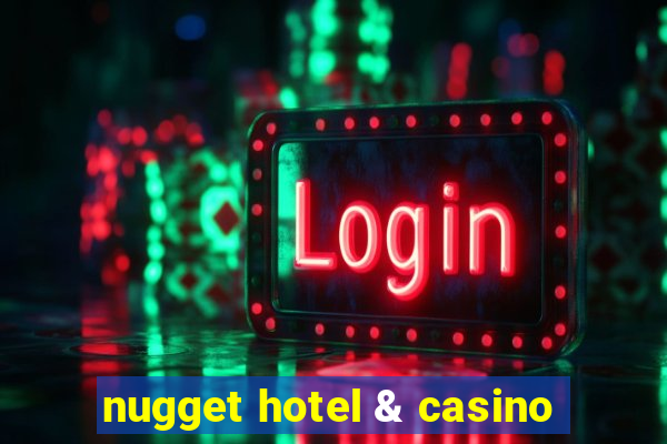 nugget hotel & casino