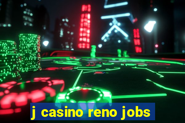 j casino reno jobs