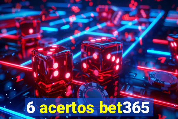 6 acertos bet365