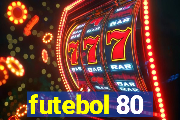 futebol 80