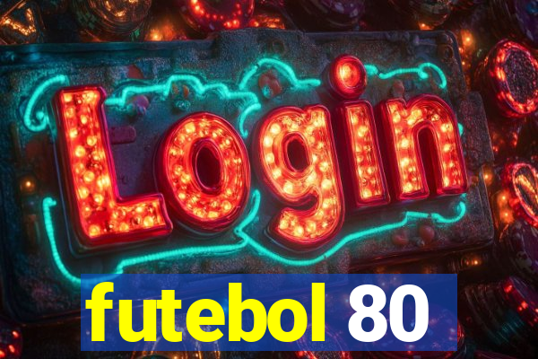 futebol 80