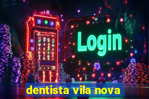 dentista vila nova