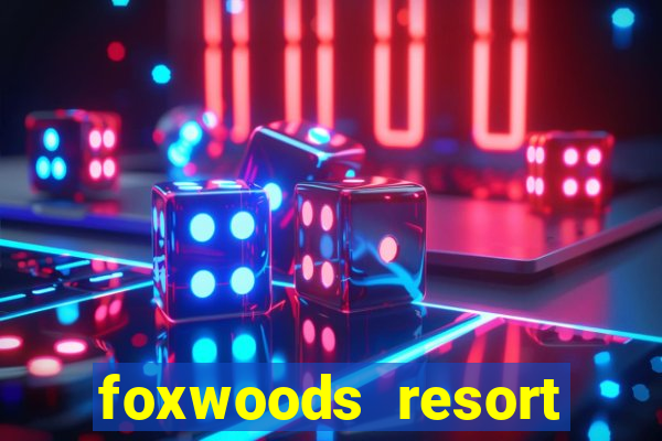 foxwoods resort casino in connecticut