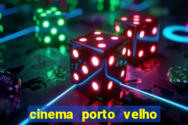 cinema porto velho ig shopping