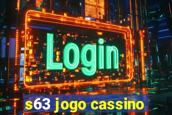 s63 jogo cassino