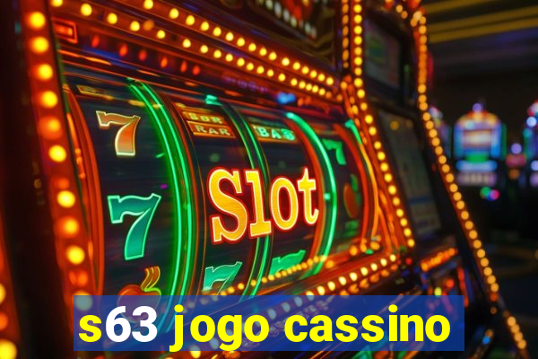 s63 jogo cassino