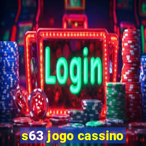 s63 jogo cassino