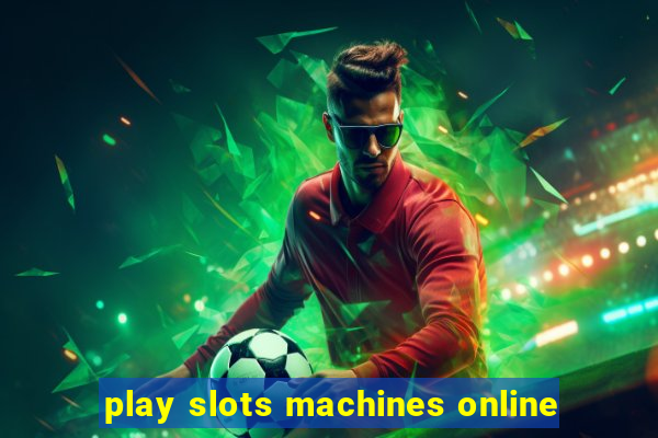 play slots machines online