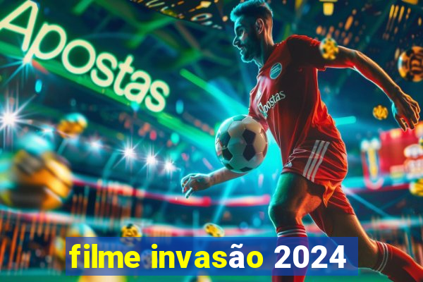 filme invasão 2024