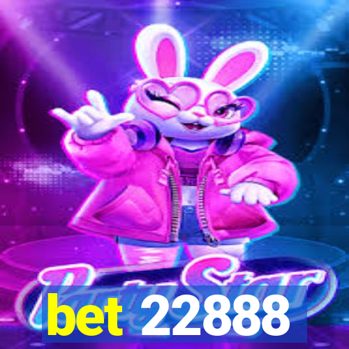 bet 22888