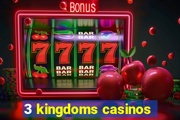 3 kingdoms casinos