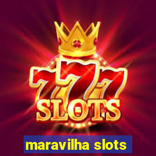 maravilha slots