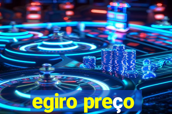 egiro preço